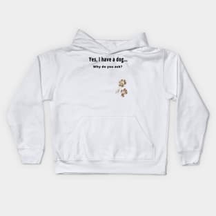 Yes, I have a dog... Kids Hoodie